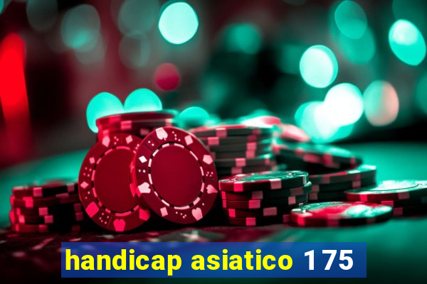 handicap asiatico 1 75